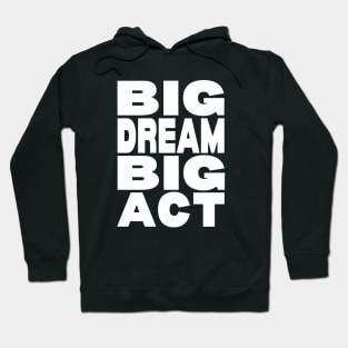 Big dream big act Hoodie